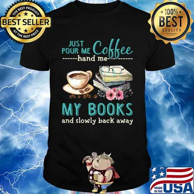 Just Pour Me Coffee Hand Me My Books And Slowly Lack Away Glasses Flower Shirt