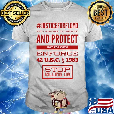 Justice for floyd you swore to serve and protect not to lynch enforce 42 u.s.c 1983 stop killing us shirt