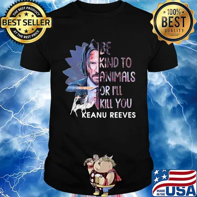 Keanu reeves be kind to animals or i'll kill you signature shirt