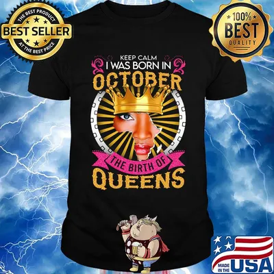 Keep calm i was born in october the birth of queens shirt