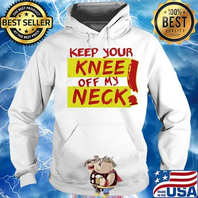 Keep your knee off my neck s Hoodie