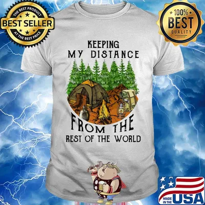 Keeping My Distance From The Rest Of The World Fire Tents Trees Shirt