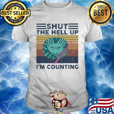 Knitting shut the hell up i'm counting vintage retro shirt