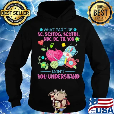 Knitting what part of sc, sc2tog, sc2tbl, hdc, dc, tr, yoh don't you understand s Hoodie