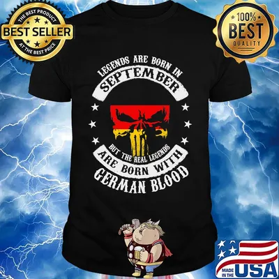 Legends Are Born In September But The Real Legends Are Born With German Blood Shirt