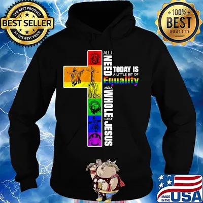 Lgbt all i need today is a little bit of equality and a whole lot of jesus s Hoodie