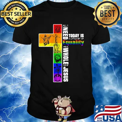 Lgbt all i need today is a little bit of equality and a whole lot of jesus shirt