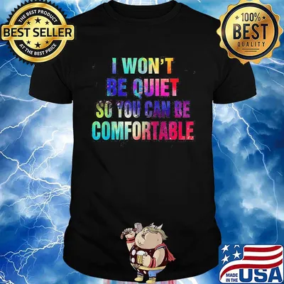 Lgbt i won't be quiet so you can be comfortable colors shirt