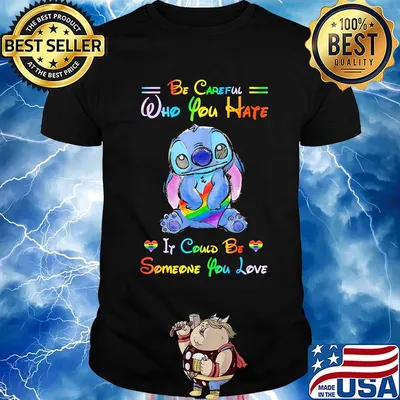 Lgbt stitch be careful who you hate it could be someone you love heart shirt