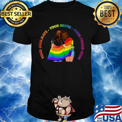 Lgbt your soulmate your bestie your proud mom shirt