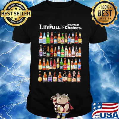 Life is full of important choices beers shirt
