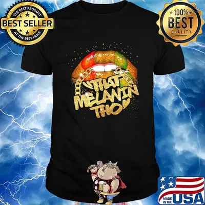 Lips that melanin tho black lives matter shirt