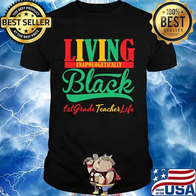 Living unapologetically black 1st grade teacher life shirt