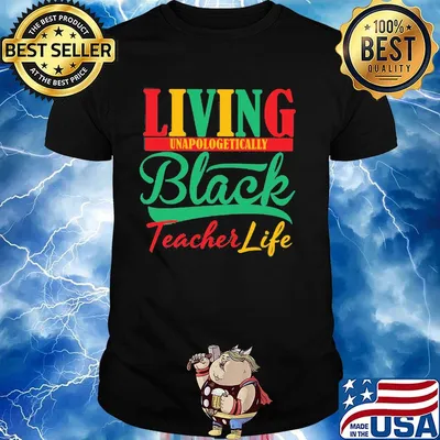 Living unapologetically black teacher life shirt