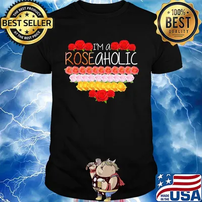 Love i'm a rose aholic heart shirt