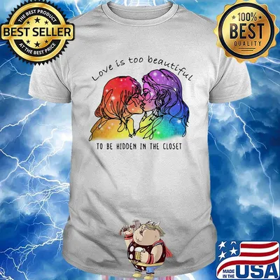 Love Is Too Beautiful To Be Hidden In The Closet LGBT Shirt