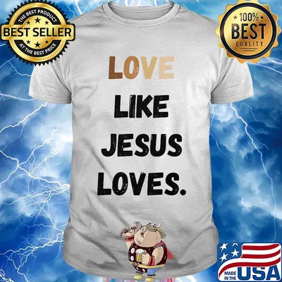 Love like jesus loves shirt