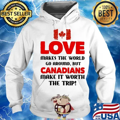 Love makes the world go around but canadians make it worth the trip s Hoodie