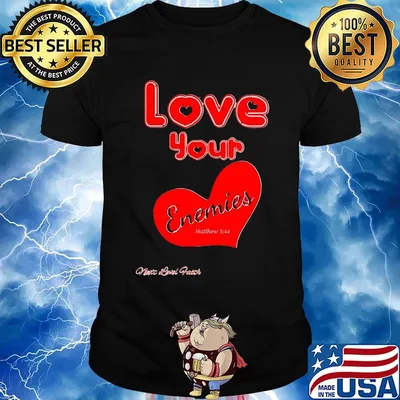 Love your enemies heart shirt