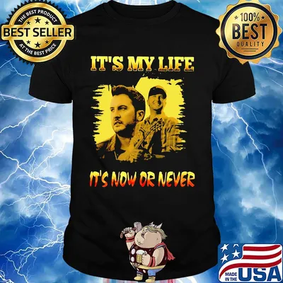 Luke bryan it's my life it's now or never shirt