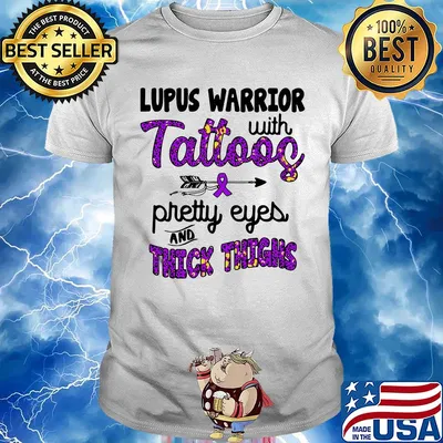 Lupus warrior with tattoos pretty eyes and thick thighs shirt