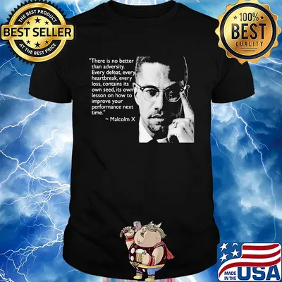 Malcolm x there is no better than adversity every defeat every heartbreak every loss contains its own seed its own lesson shirt
