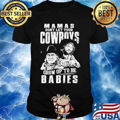 Mamas don't let your cowboys grow up to be babies shirt
