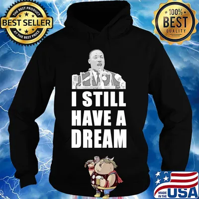 Martin luther king jr I still have dream s Hoodie