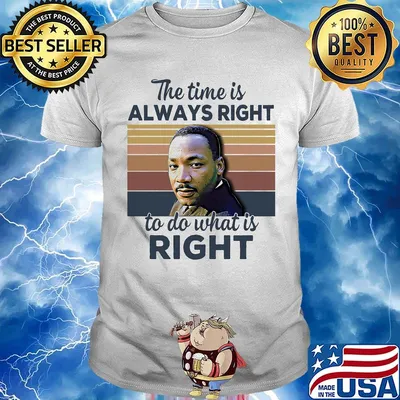Martin luther king the time is always right to do what is right vintage retro shirt