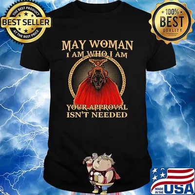 May Woman I Am Who I Am Your Approval Isn't Needed Shirt