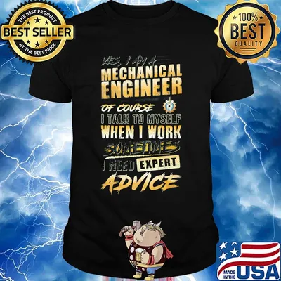 Mechanical engineer of course when I work expert advice shirt
