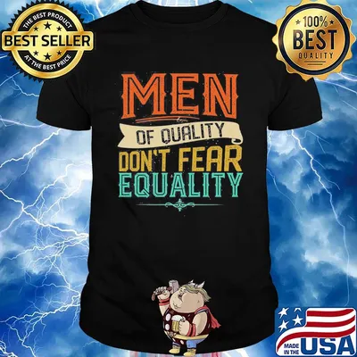 Men Of Quality Don’t Fear Equality Feminist Shirt