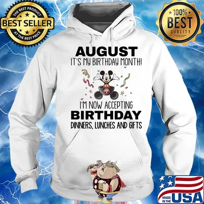 Mickey mouse august it's my birthday month i'm now accepting birthday dinners lunches and gifts s Hoodie