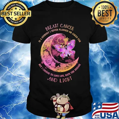 Moon butterfly Breast cancer is a I never planned or asked for but I choise to love life hate the disease and light shirt