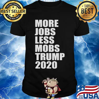 More jobs less mobs trump 2020 shirt