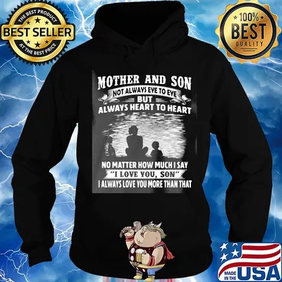 Mother and son not always eye to eye always heart to heart no matter how much I say I love you son I always love you more than that s Hoodie