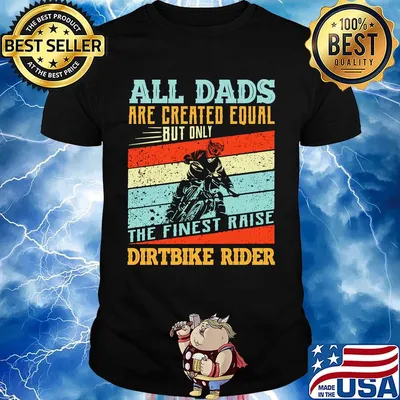 Motorcycles all dads are created equal but only the finest raise dirt bike rider vintage retro shirt