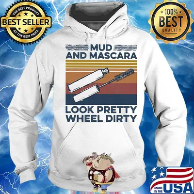 Mud And Mascara Look Pretty Wheel Dirty Vintage Retro Shirt Hoodie