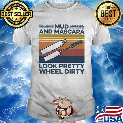Mud And Mascara Look Pretty Wheel Dirty Vintage Retro Shirt