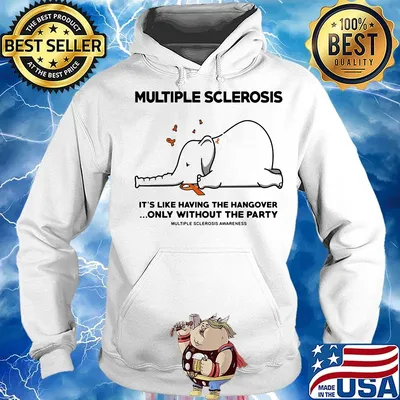 Multiple Sclerosis It's Like Having The Hangover Only Without The Party Elephant Shirt Hoodie
