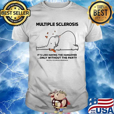 Multiple Sclerosis It's Like Having The Hangover Only Without The Party Elephant Shirt