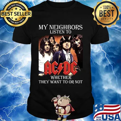 My neighbors listen to acdc whether they want to or not shirt