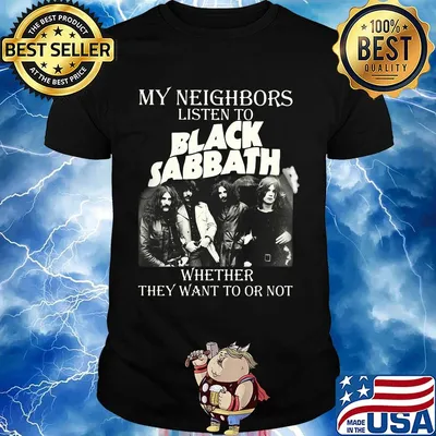 My neighbors listen to black sabbath whether they want to or not shirt