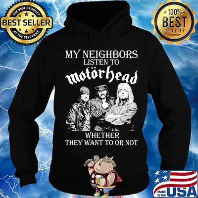 My neighbors listen to motorhead whether they want to or not s Hoodie