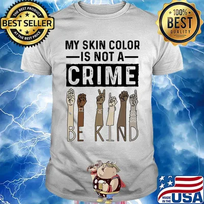 My skin color is not a crime be kind black lives matter shirt