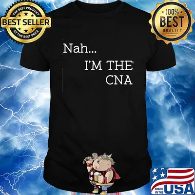 Nah I'm the CNA shirt