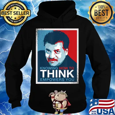 Neil degrasse tyson knowing how to think empowers you s Hoodie
