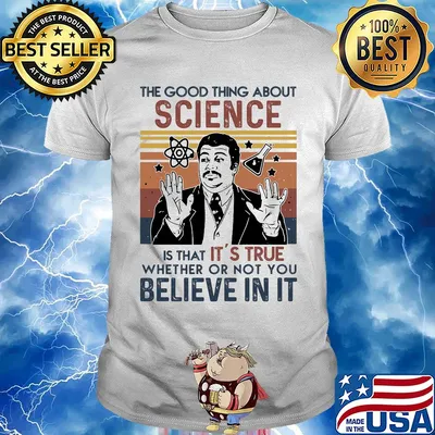 Neil degrasse tyson the good thing about science is that it's true whether or not you believe in it science vintage retro shirt