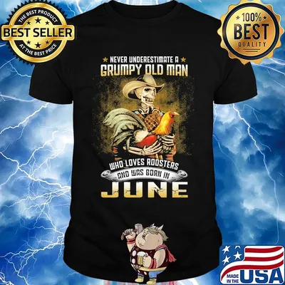 Never Underestimate A Grumpy Old Man Who Loves Roosters And Was Born In June Shirt