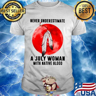 Never underestimate a july woman with native blood sunset shirt